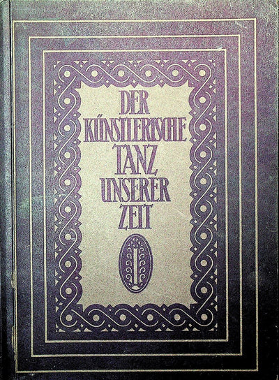 Der Kunstlerische Tanz unserer Zeit - Ballet Book with Many Photos 1930